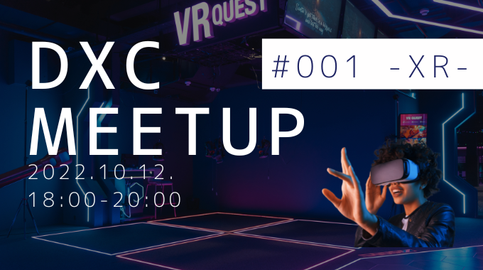 DXC Meet Up – #001 XR –